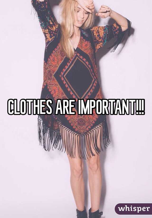 CLOTHES ARE IMPORTANT!!!