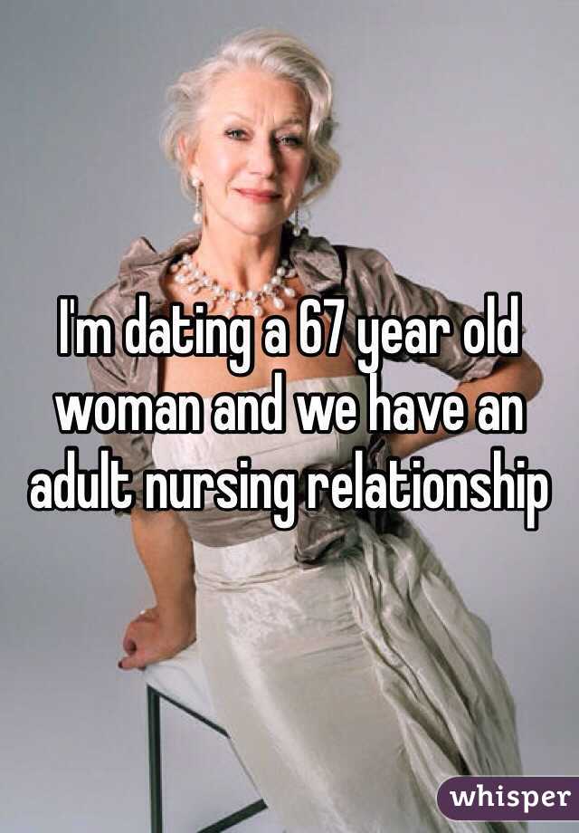 I'm dating a 67 year old woman and we have an adult nursing relationship 