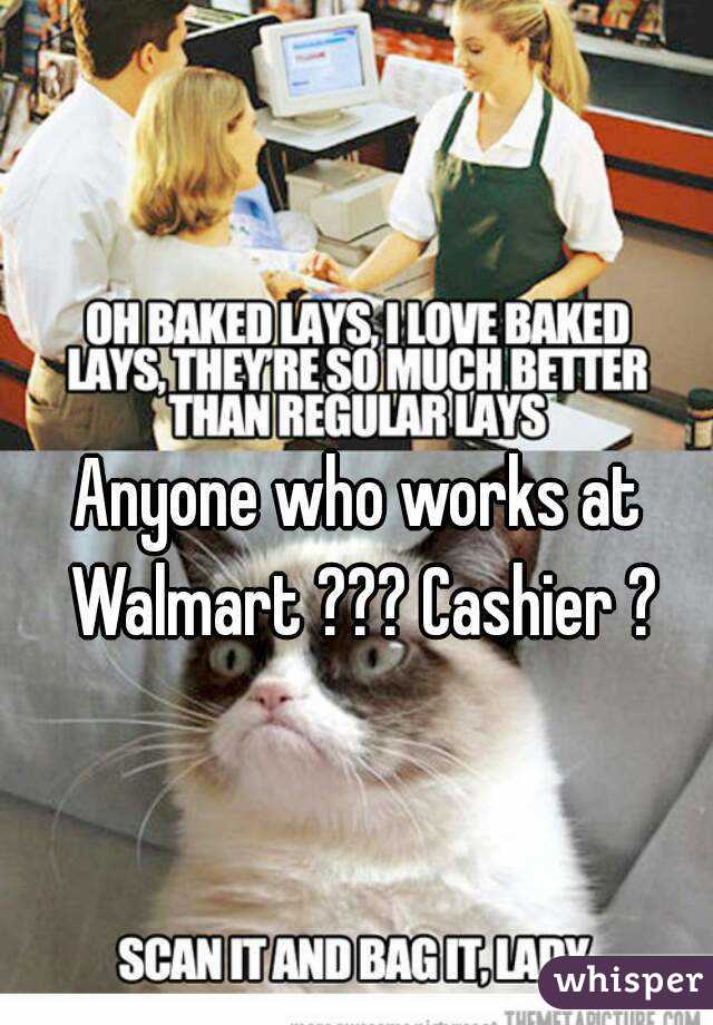 Anyone who works at Walmart ??? Cashier ?