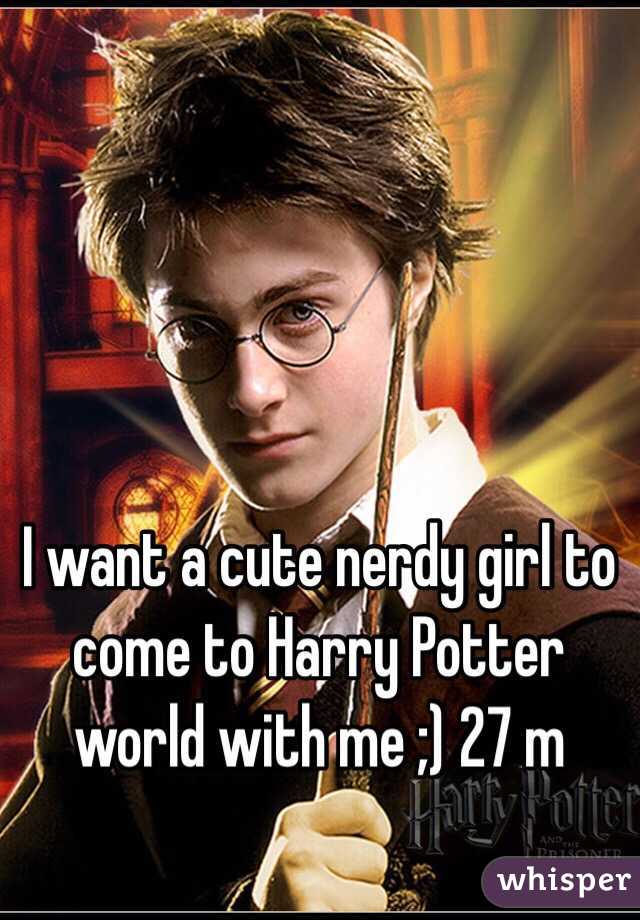 I want a cute nerdy girl to come to Harry Potter world with me ;) 27 m