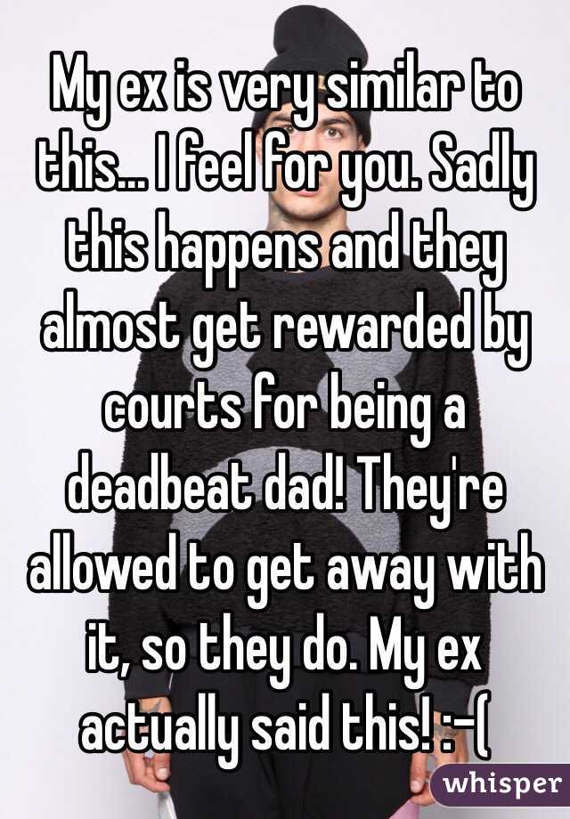 My ex is very similar to this... I feel for you. Sadly this happens and they almost get rewarded by courts for being a deadbeat dad! They're allowed to get away with it, so they do. My ex actually said this! :-(