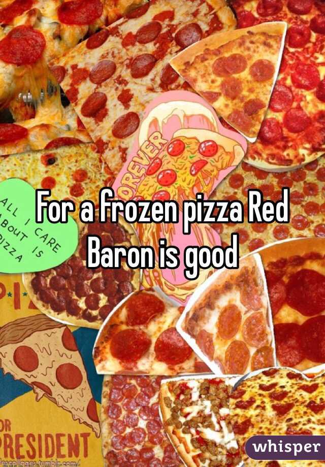 For a frozen pizza Red Baron is good