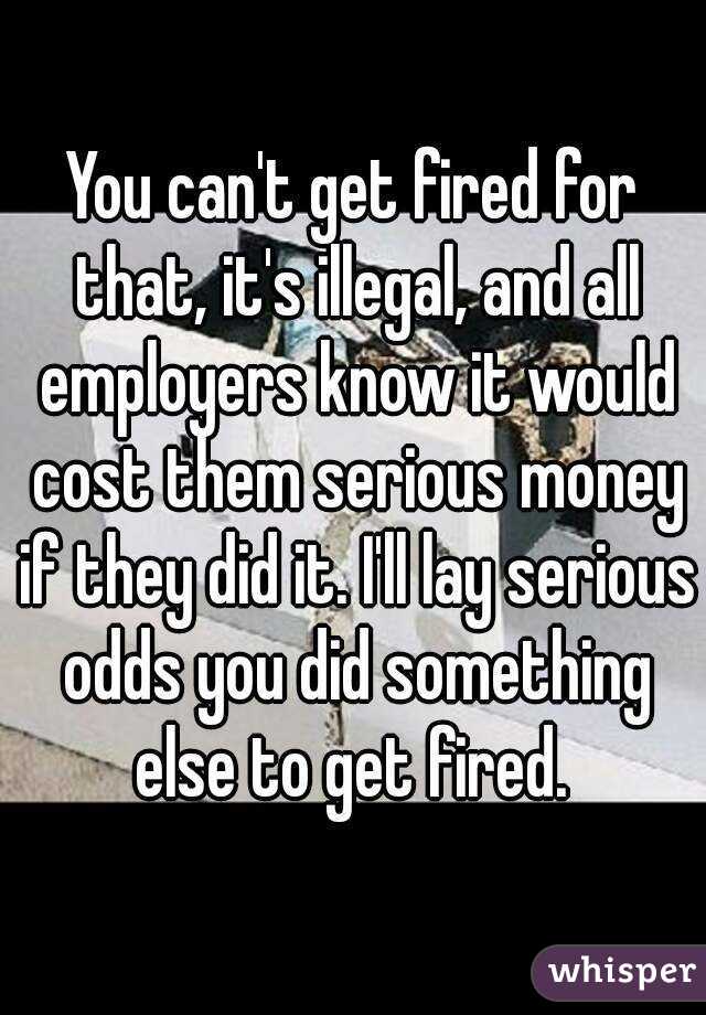 You can't get fired for that, it's illegal, and all employers know it would cost them serious money if they did it. I'll lay serious odds you did something else to get fired. 