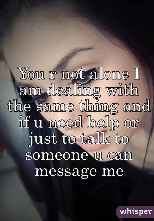 You r not alone I am dealing with the same thing and if u need help or just to talk to someone u can message me 