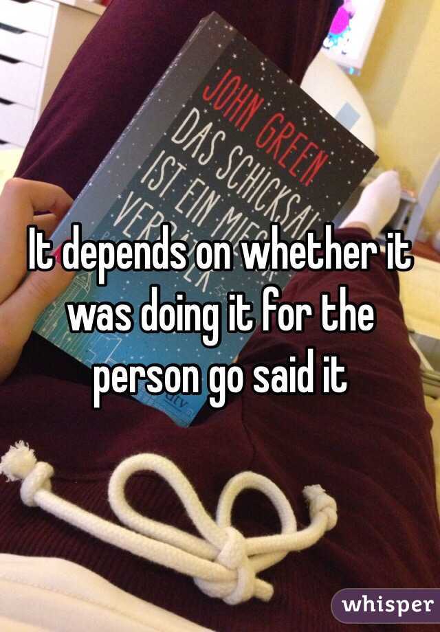 It depends on whether it was doing it for the person go said it
