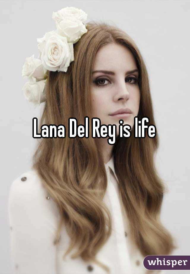 Lana Del Rey is life