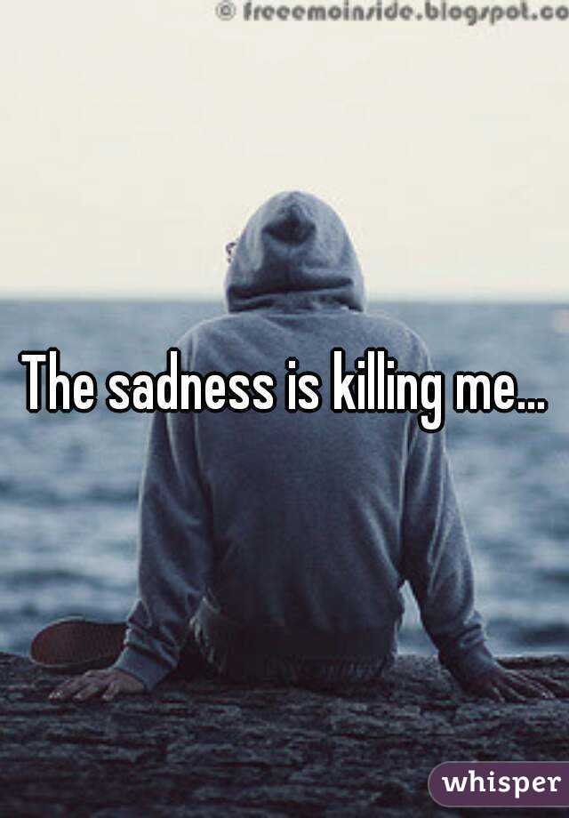 The sadness is killing me...