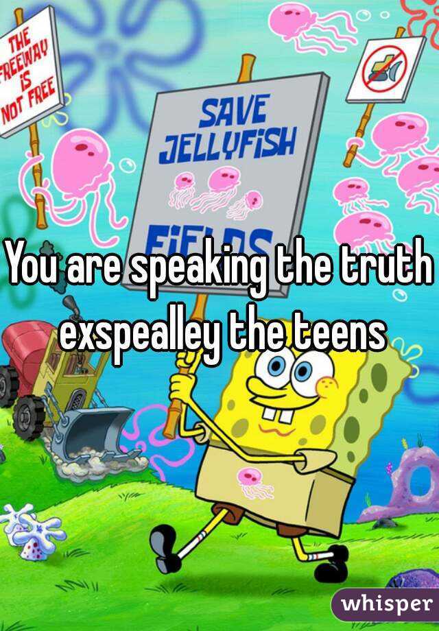 You are speaking the truth exspealley the teens