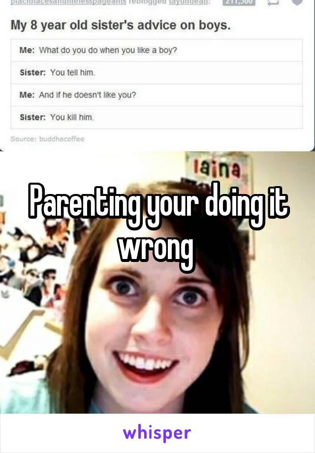 Parenting your doing it wrong 