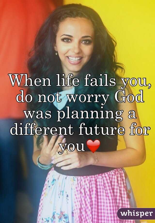 When life fails you, do not worry God was planning a different future for you❤️
