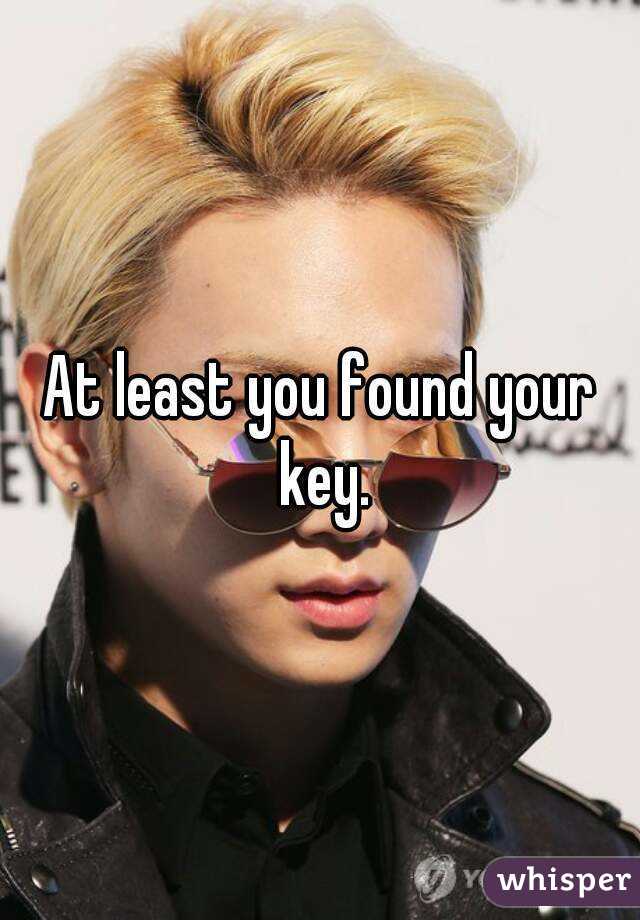 At least you found your key.