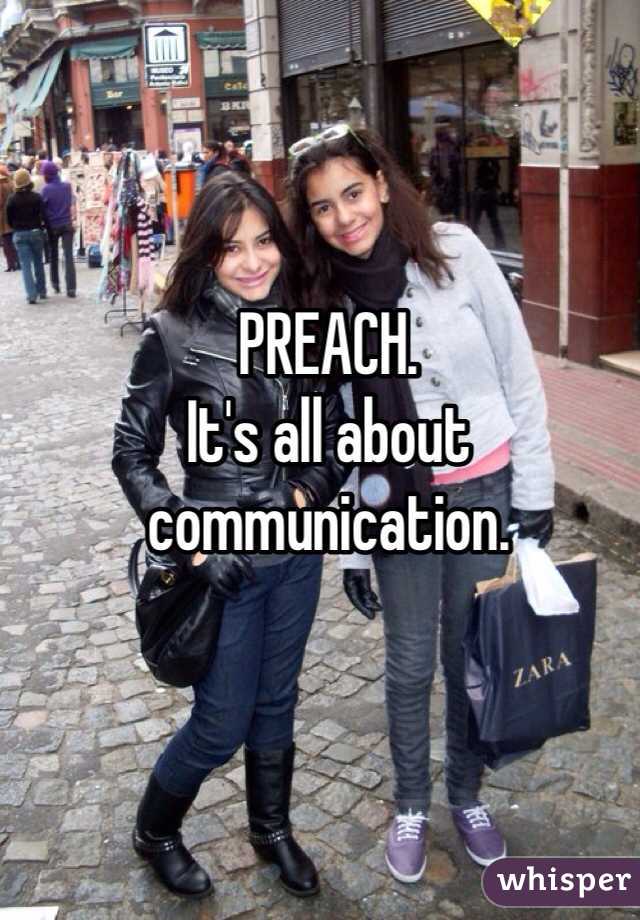 PREACH.
It's all about communication.