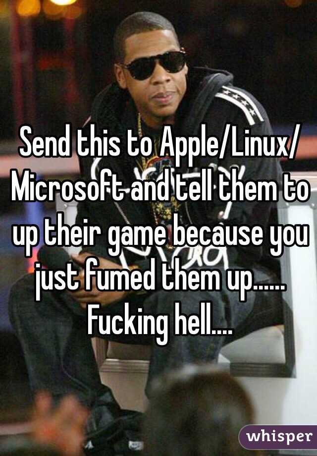 Send this to Apple/Linux/Microsoft and tell them to up their game because you just fumed them up...... Fucking hell....