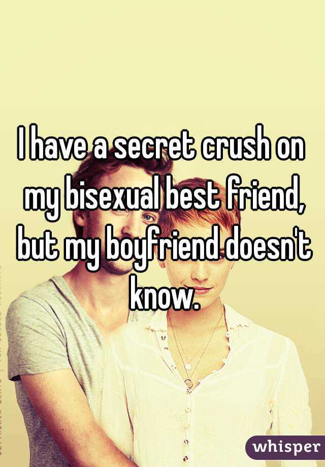 I have a secret crush on my bisexual best friend, but my boyfriend doesn't know.