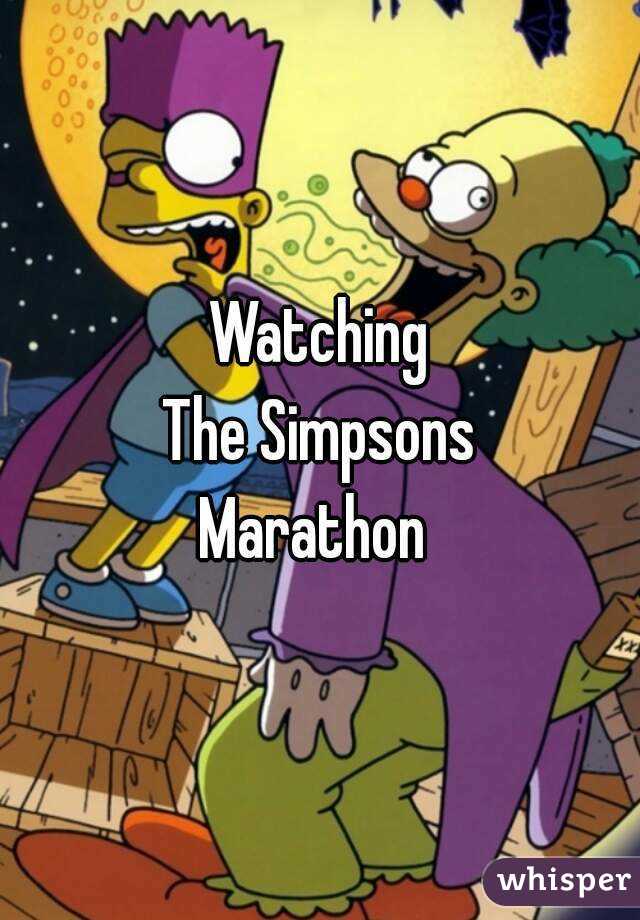 Watching
The Simpsons
Marathon 