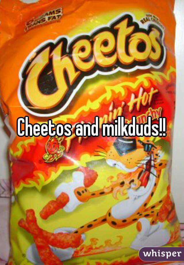 Cheetos and milkduds!!