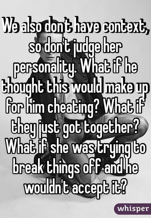 We also don't have context, so don't judge her personality. What if he thought this would make up for him cheating? What if they just got together? What if she was trying to break things off and he wouldn't accept it?