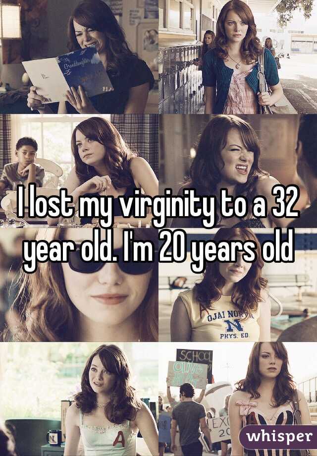 I lost my virginity to a 32 year old. I'm 20 years old 