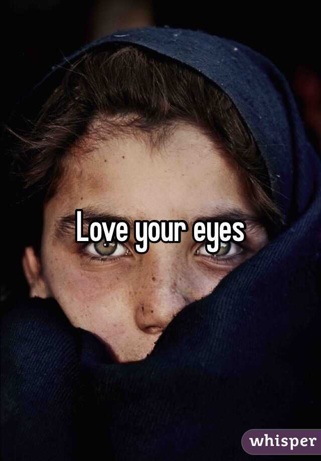 Love your eyes 