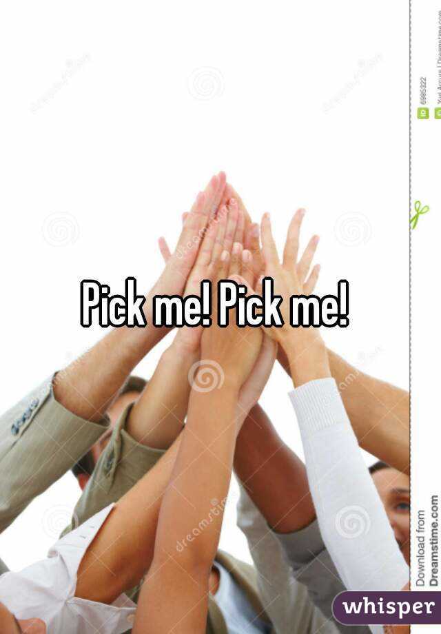Pick me! Pick me! 