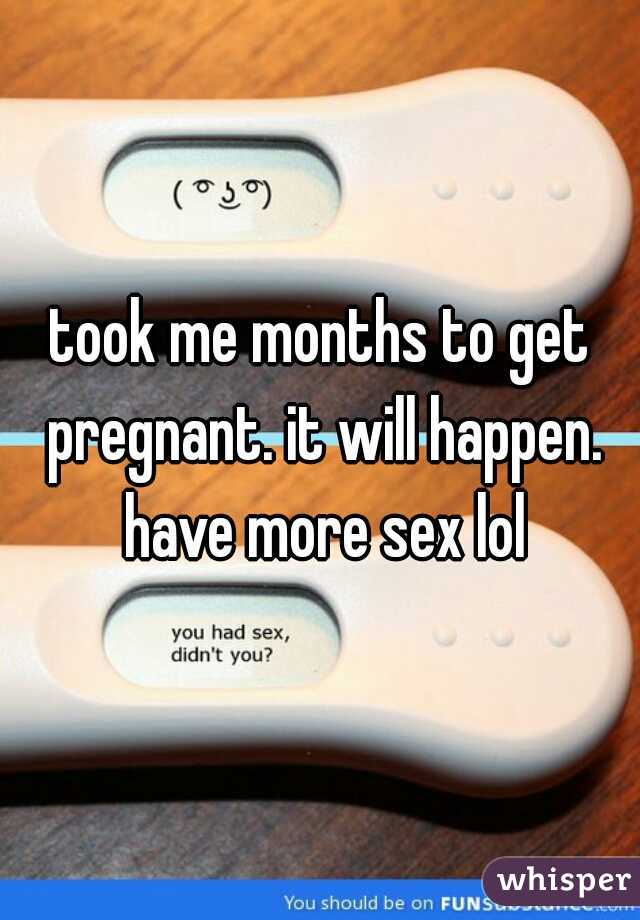 took me months to get pregnant. it will happen. have more sex lol