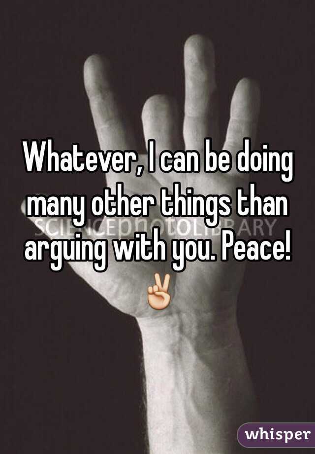 Whatever, I can be doing many other things than arguing with you. Peace! ✌️