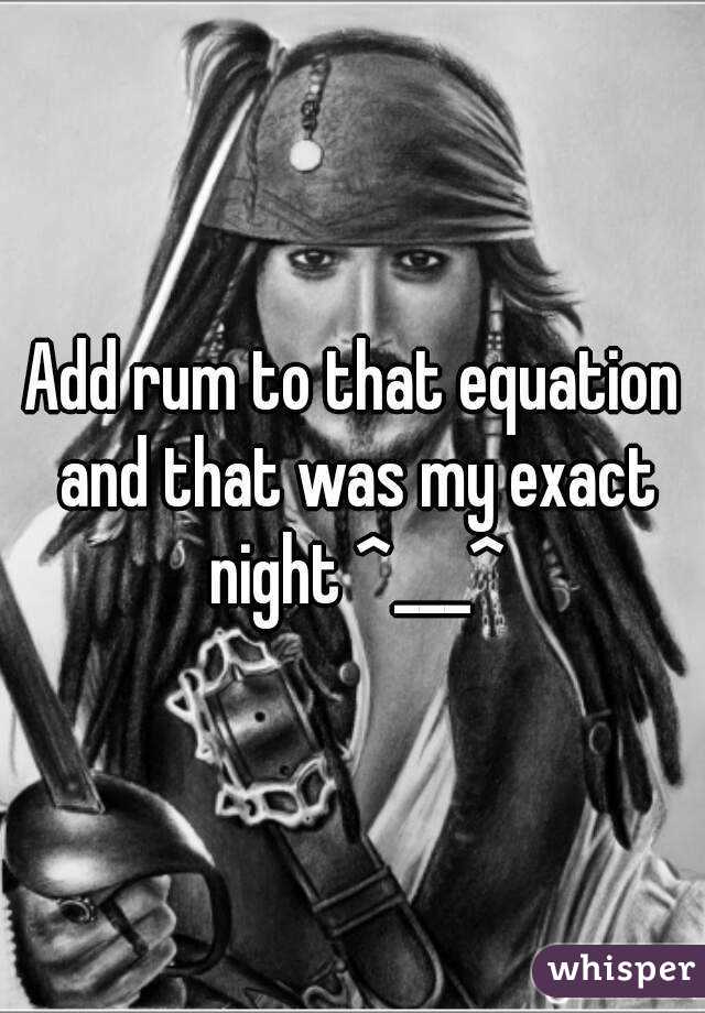 Add rum to that equation and that was my exact night ^___^