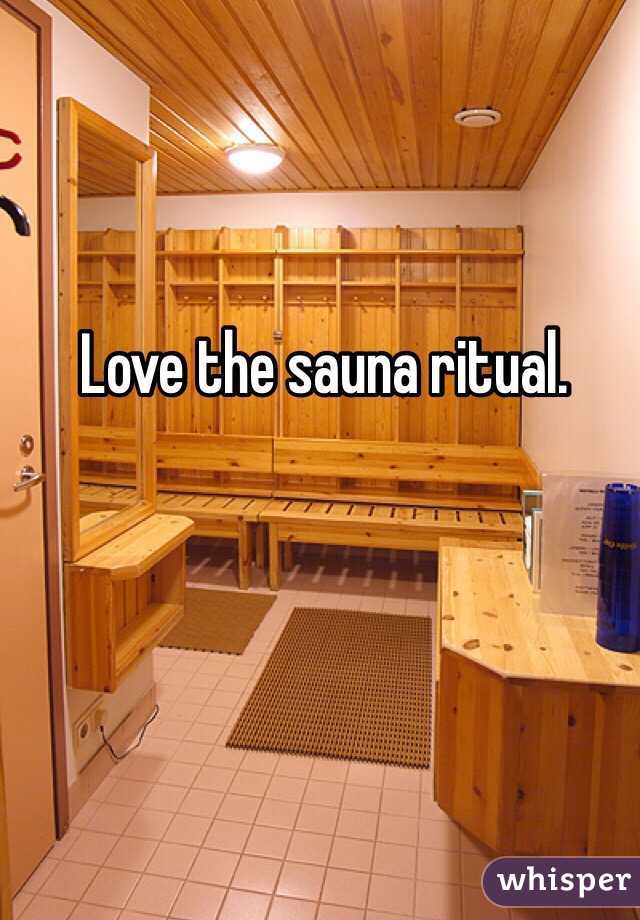 Love the sauna ritual. 