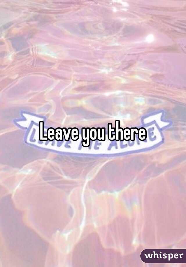 Leave you there