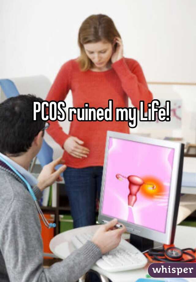 PCOS ruined my Life! 
