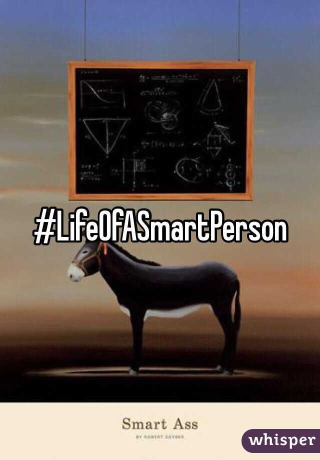 #LifeOfASmartPerson