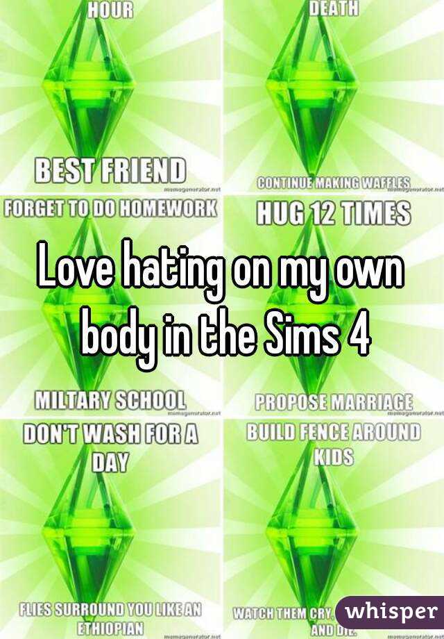 Love hating on my own body in the Sims 4