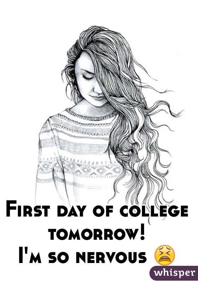 First day of college tomorrow! 
I'm so nervous 😫