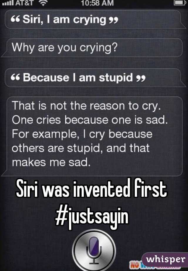 Siri was invented first #justsayin