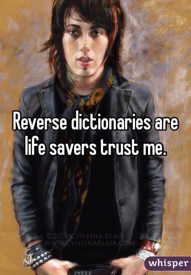 Reverse dictionaries are life savers trust me.