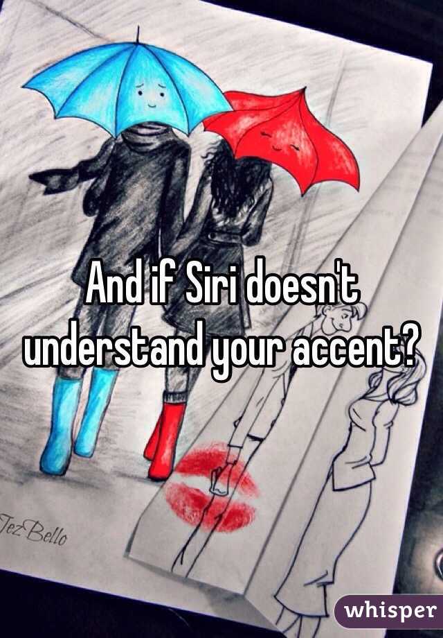 And if Siri doesn't understand your accent? 