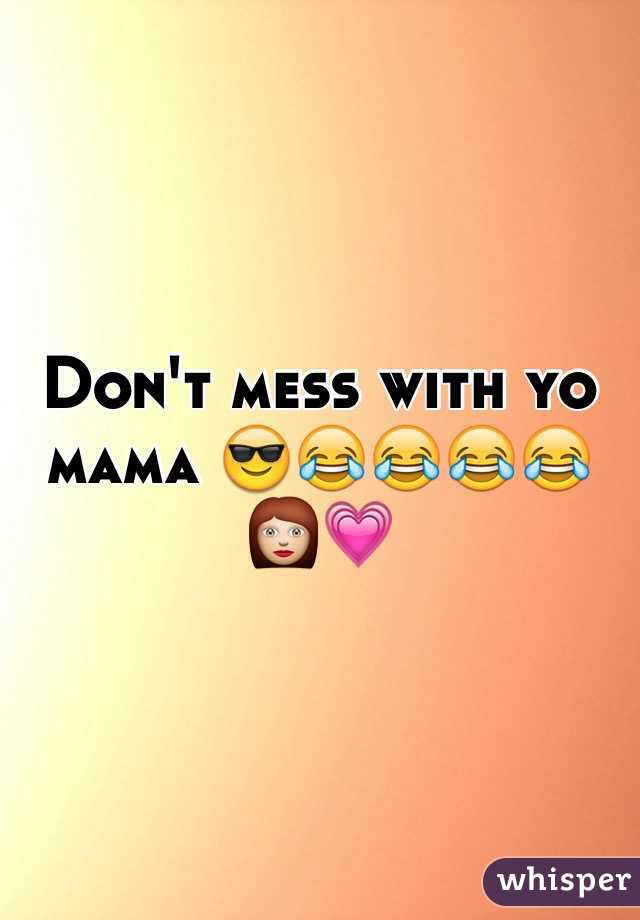 Don't mess with yo mama 😎😂😂😂😂👩💗