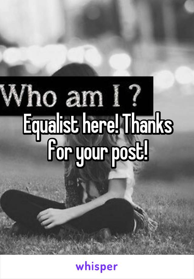 Equalist here! Thanks for your post!