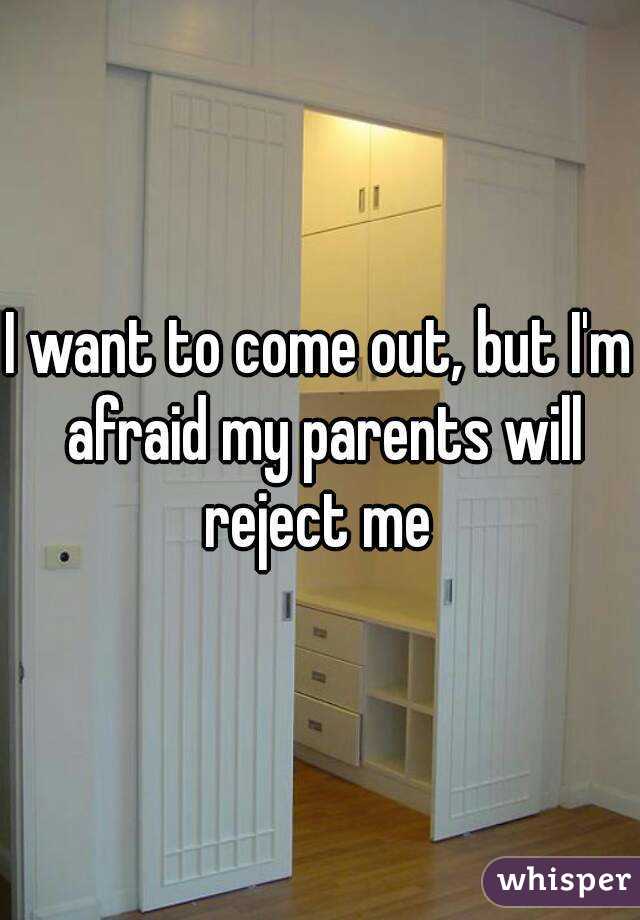 I want to come out, but I'm afraid my parents will reject me 