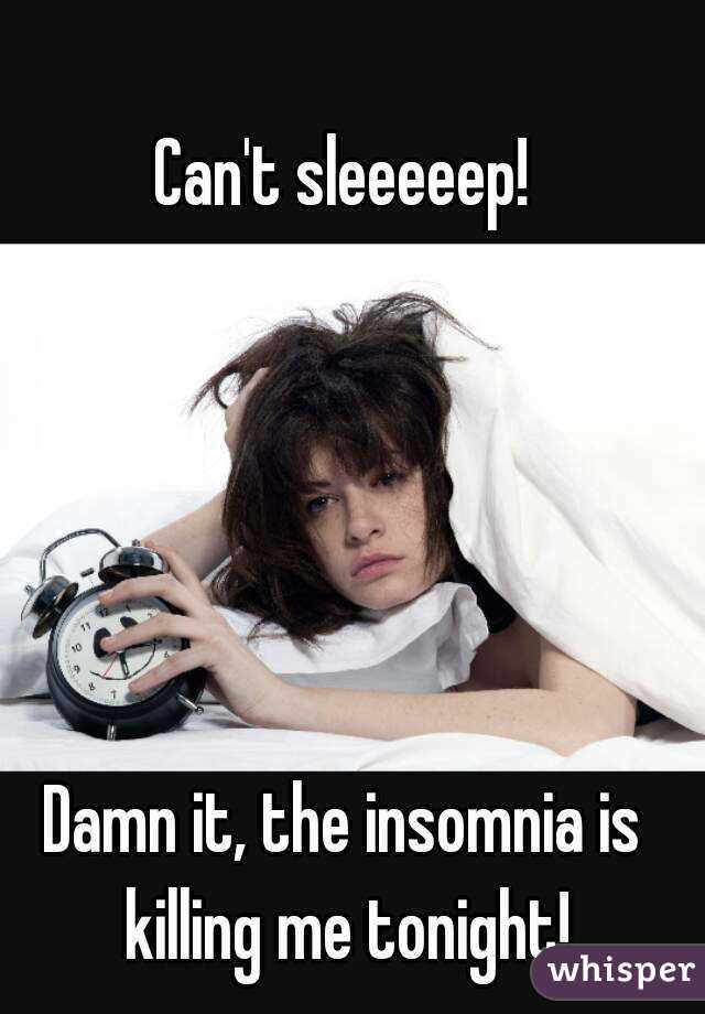 Can't sleeeeep!





Damn it, the insomnia is killing me tonight!