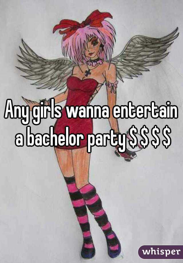 Any girls wanna entertain a bachelor party $ $ $ $