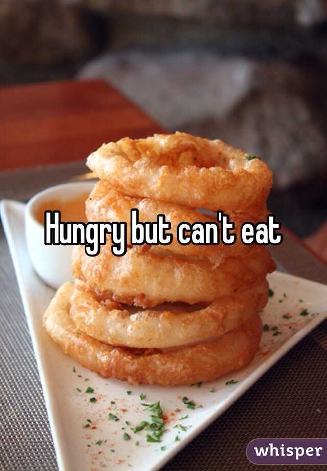 Hungry but can't eat