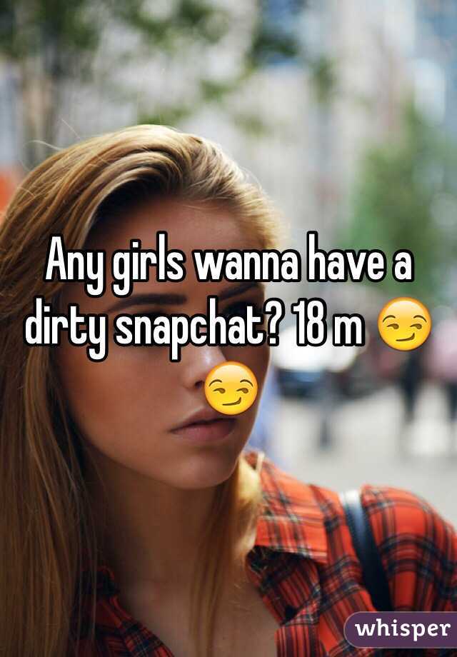 Any girls wanna have a dirty snapchat? 18 m 😏😏