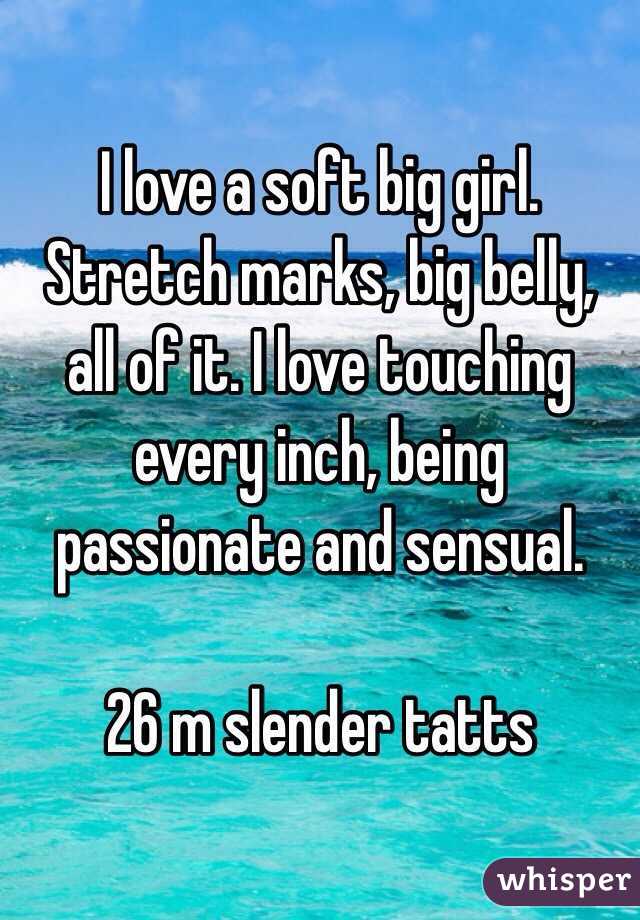 I love a soft big girl. Stretch marks, big belly, all of it. I love touching every inch, being passionate and sensual.

26 m slender tatts