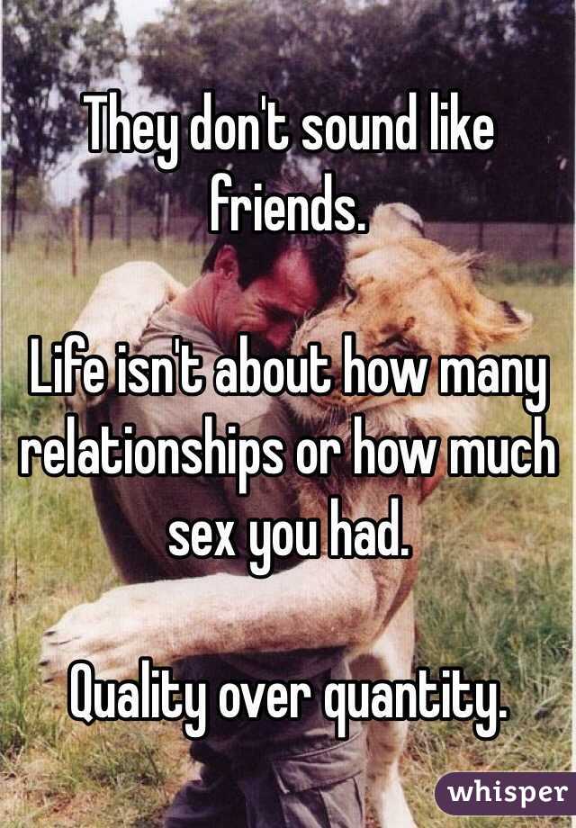 They don't sound like friends. 

Life isn't about how many relationships or how much sex you had. 

Quality over quantity. 
