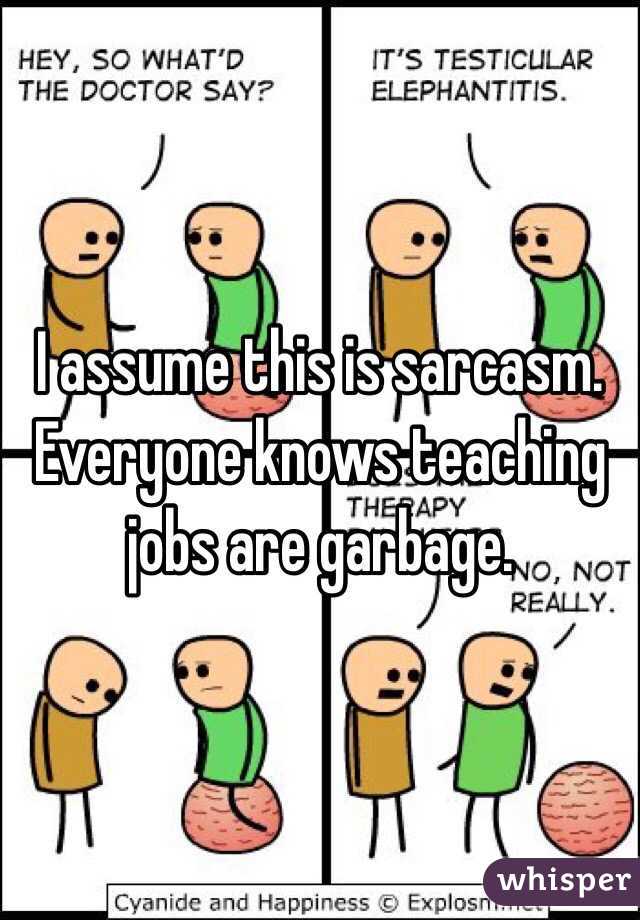I assume this is sarcasm. Everyone knows teaching jobs are garbage.