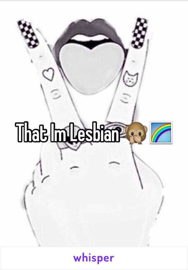 That Im Lesbian 🙊🌈
