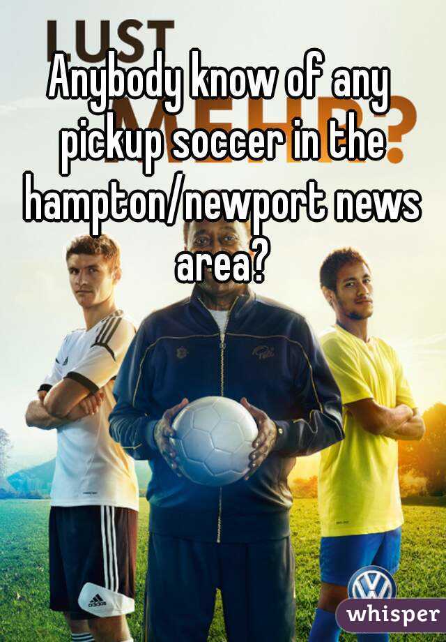 Anybody know of any pickup soccer in the hampton/newport news area?