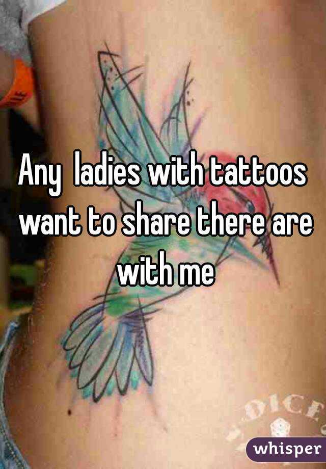 Any  ladies with tattoos want to share there are with me