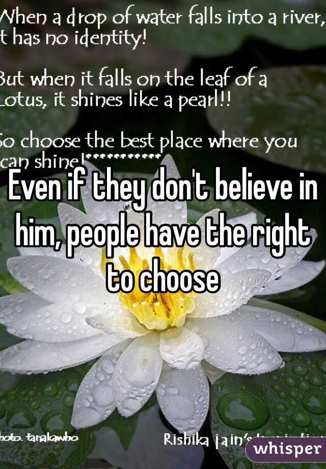 Even if they don't believe in him, people have the right to choose